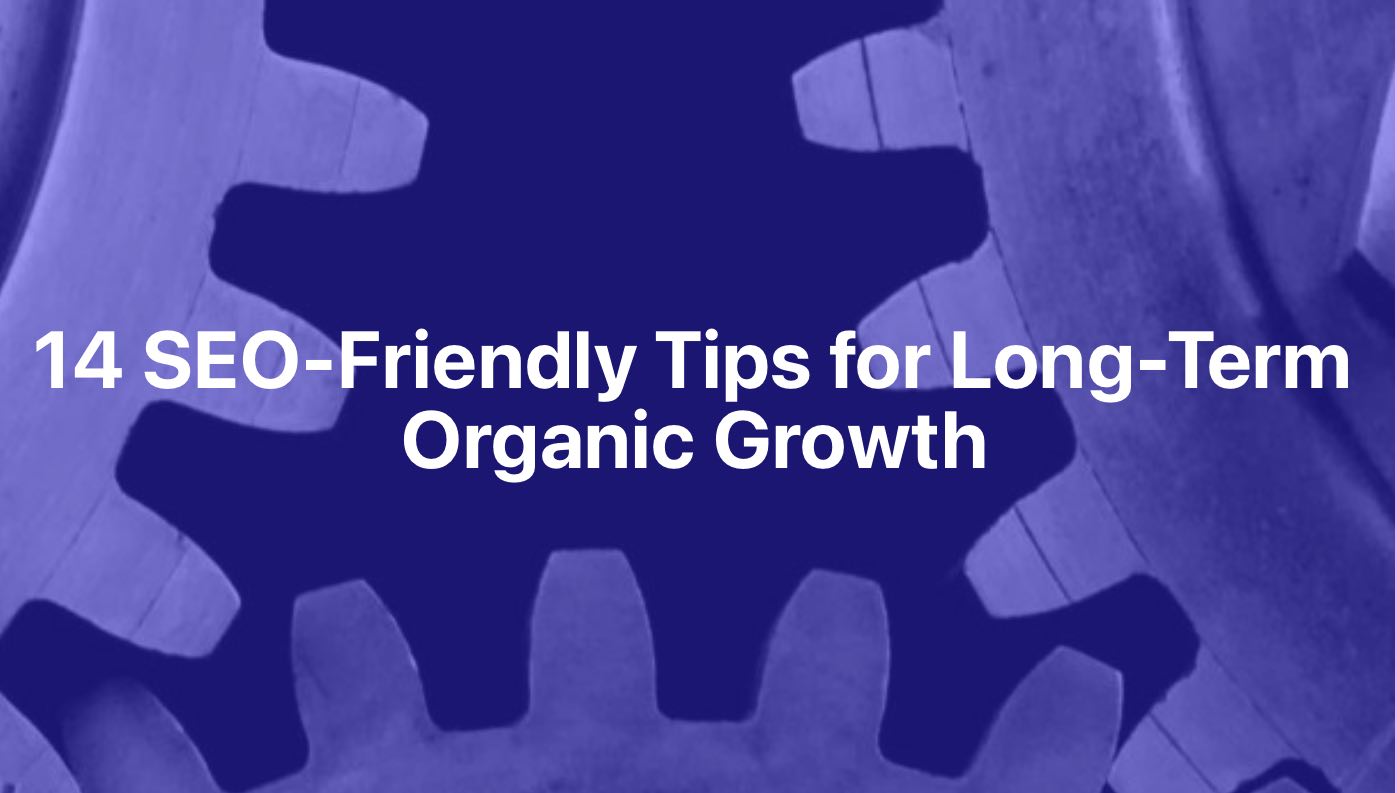 14 SEO-Friendly Tips for Long-Tern Organic Growth